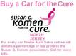 BUY A CAR FOR THE CURE PERCENTAGE OF THE PROFIT WILL BE  DONATED TO SUSAN G KOMEN 