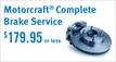 MOTORCRAFT® Brake Service  Complete Service $179.95 or Less Labor Included!