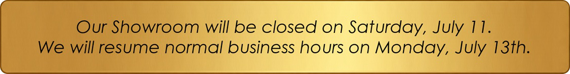 Our showroom will be closed Saturday, July 11. We will resume normal business hours Monday, July 13th.